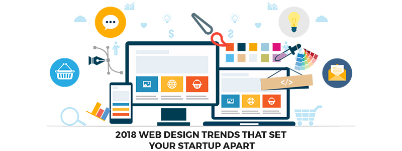 2018 web design trends every startup needs to stand out