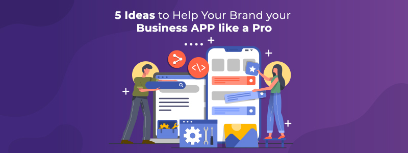 5 Ideas to Help Your Brand your Business APP like a Pro 2