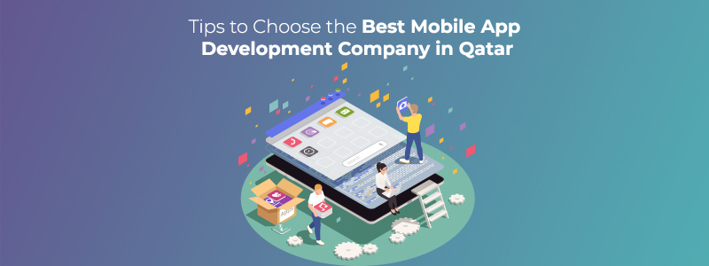 Tips to Choose the Best Mobile App Development Company in Qatar