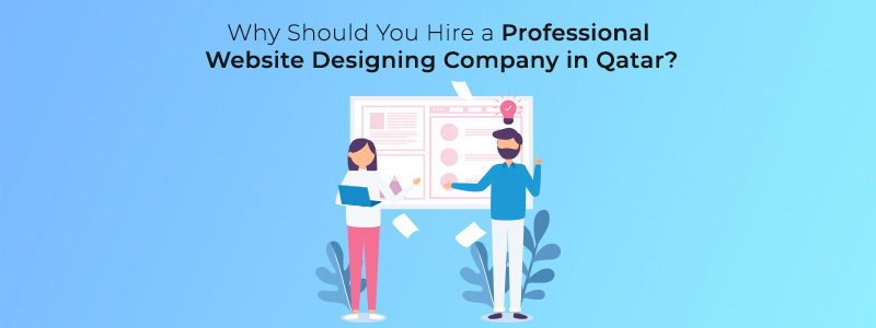 Why Should You Hire a Professional Website Designing Company in Qatar?