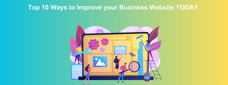 Top 10 Ways to Improve your Business Website TODAY